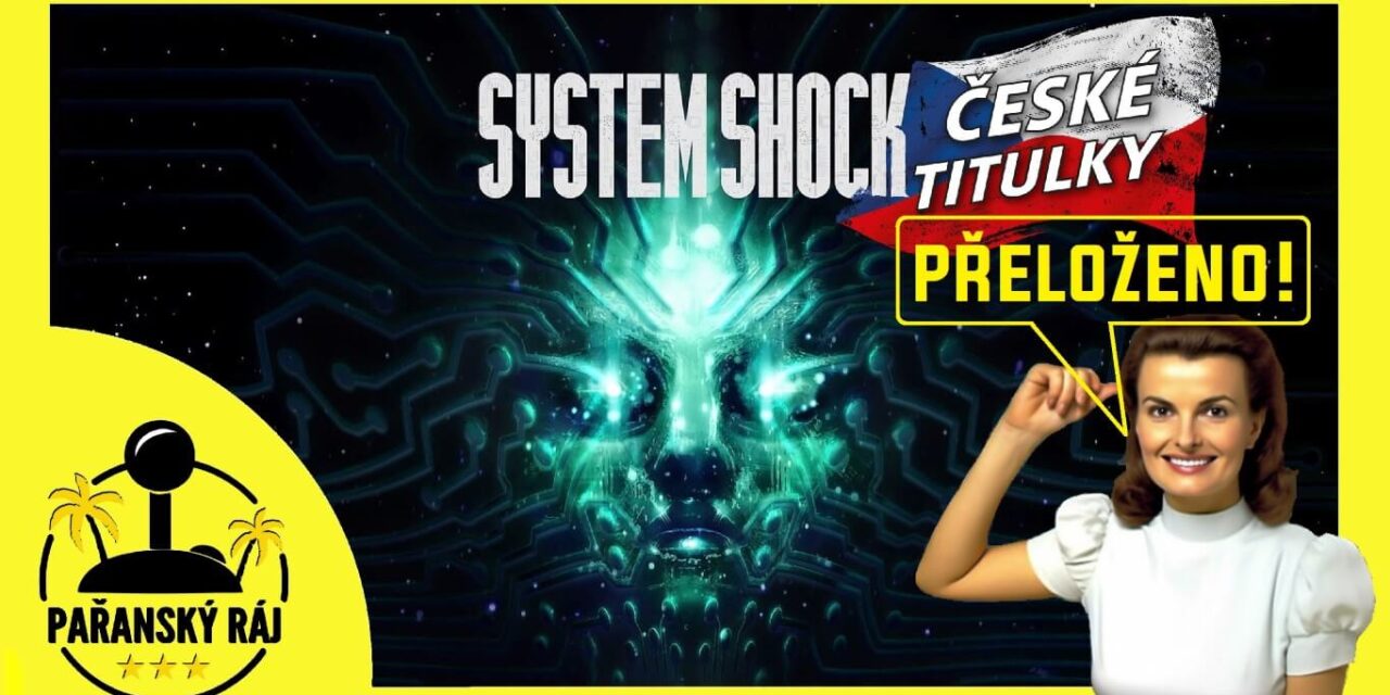 Přeložili jsme System Shock Remake a sdělili, jaká je filozofie našich češtin!